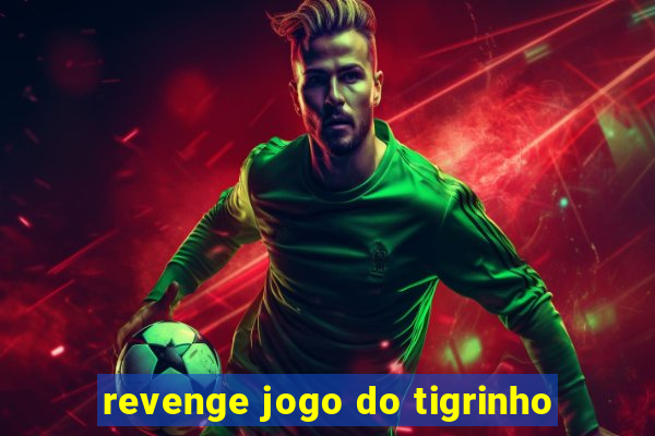 revenge jogo do tigrinho